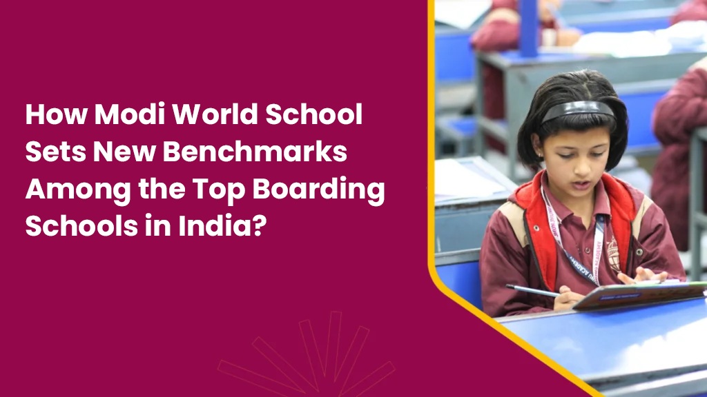 how-modi-world-school-sets-new-benchmarks-among-the-top-boarding-schools-in-india