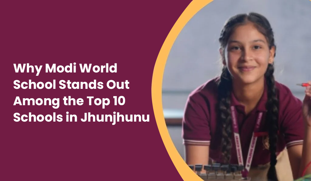 why-modi-world-school-stands-out-among-the-top-10-schools-in-jhunjhunu